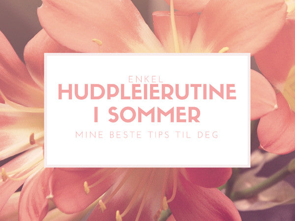 Hudpleierutine i sommer